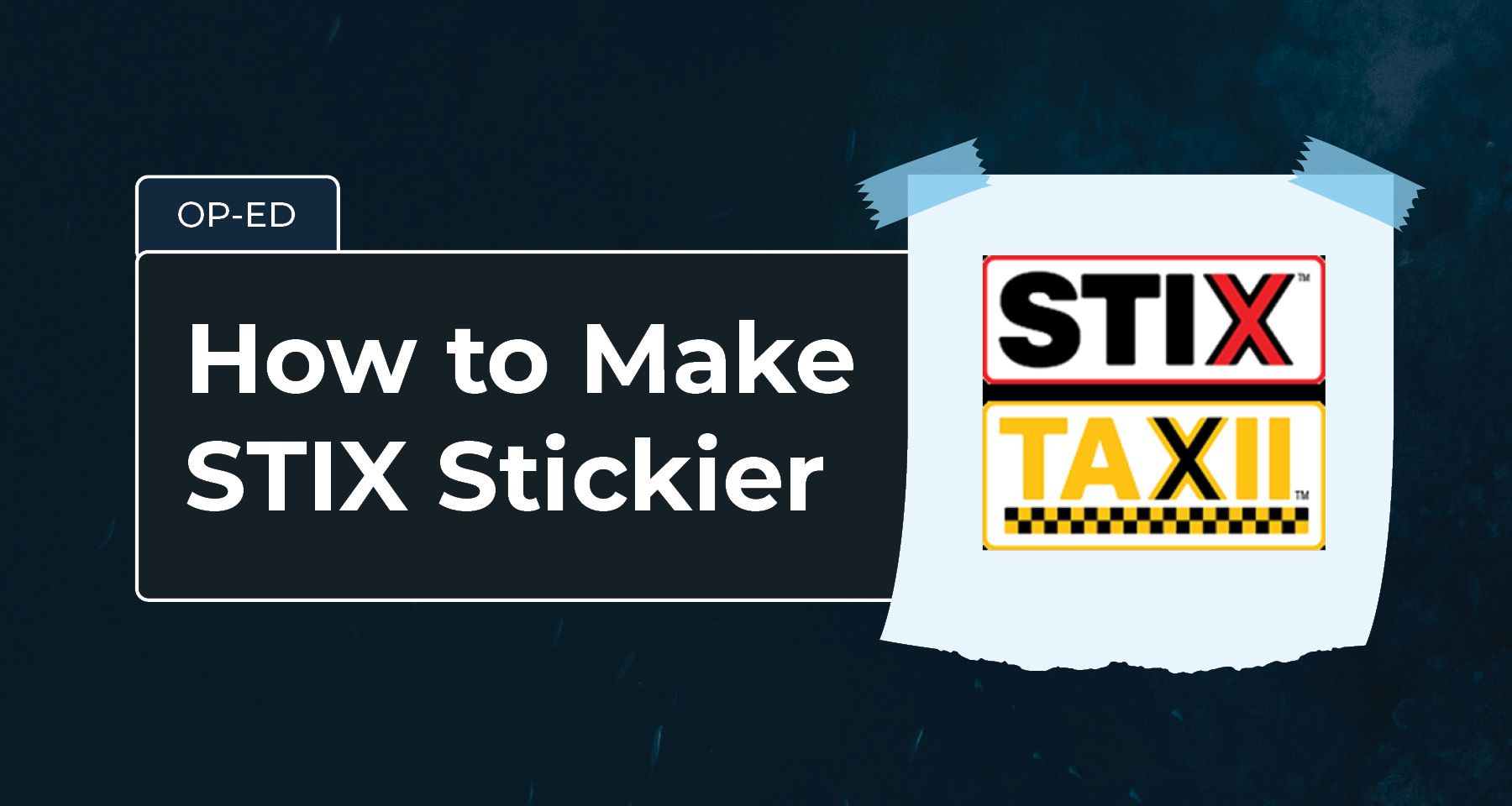 Op-Ed: How to Make STIX Stickier